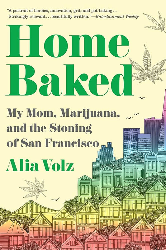 Home Baked: My Mom  Marijuana  and the Stoning of San Francisco