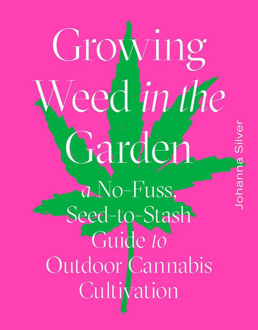 Growing Weed in the Garden: A No-Fuss  Seed-to-Stash Guide