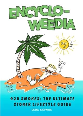 Encyclo-Weedia: 420 Smokes - The Ultimate Stoner Lifestyle Guide