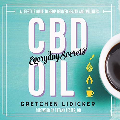 CBD Oil Everyday Secrets: A Lifestyle Guide to Hemp-Derived Health and Wellness